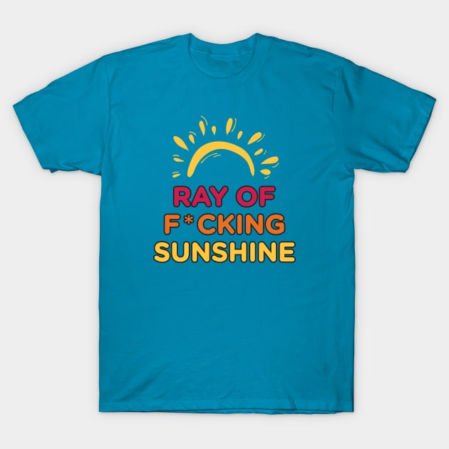 Ray of F*cking Sunshine T-Shirt by Heyday Threads